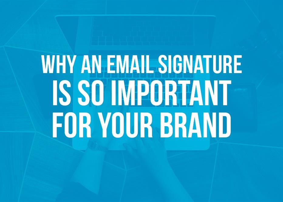 Why an email signature is so important for your brand